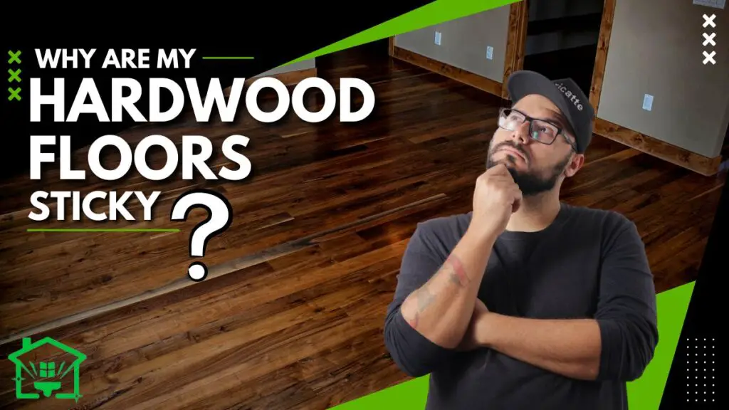 Why Are My Hardwood Floors Sticky