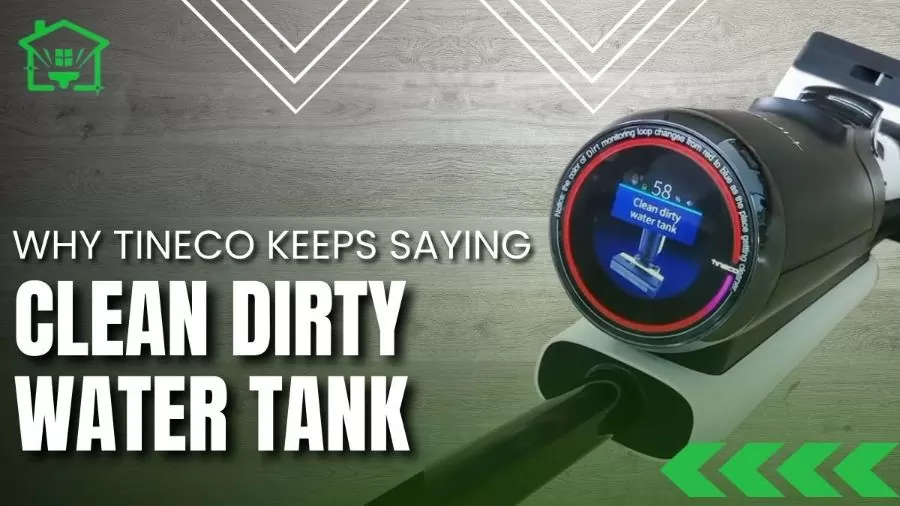 Why Tineco keeps saying clean dirty water tank