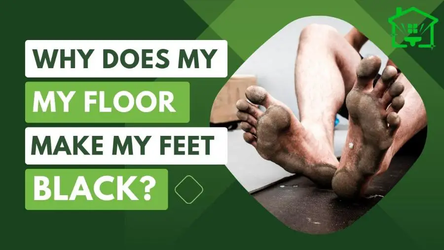 Why Does My Floor Make My Feet Black