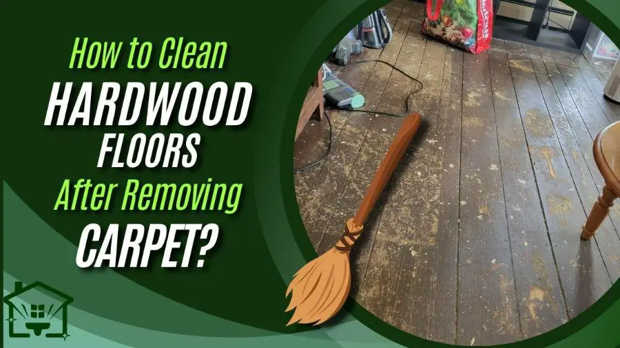 How To Clean Hardwood Floors After Removing Carpet